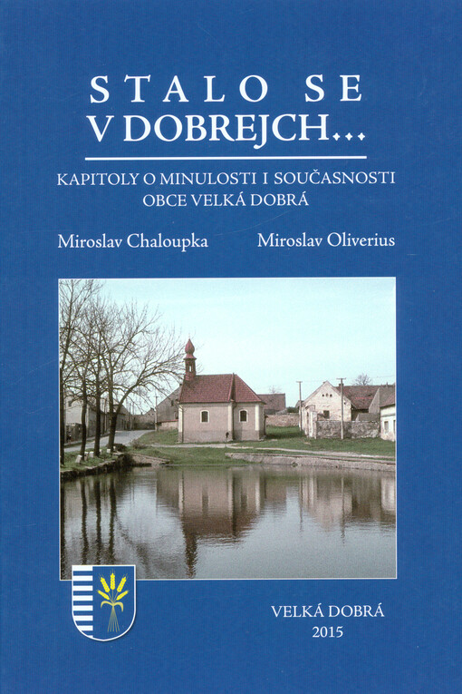 Stalo se v Dobrejch... : kapitoly o minulosti i současnosti obce Velká Dobrá