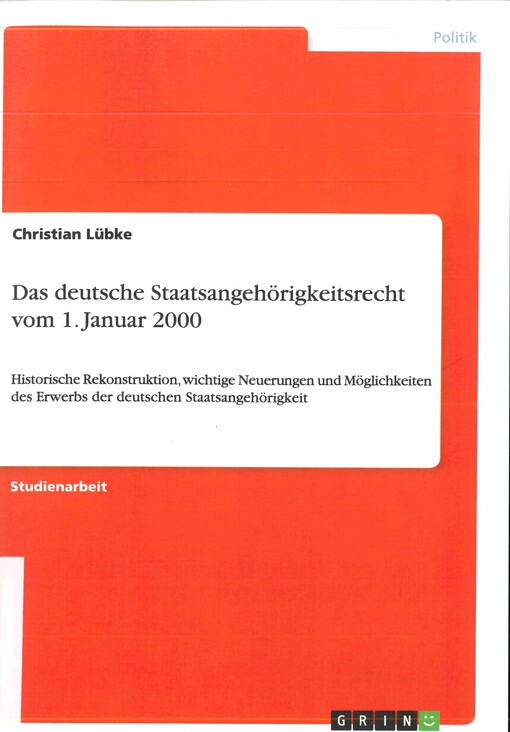 Das deutsche Staatsangehörigkeitsrecht vom 1. Januar 2000 : historische Rekonstruktion, wichtige Neuerungen und Möglichkeiten des Erwerbs der deutschen Staatsangehörigkeit