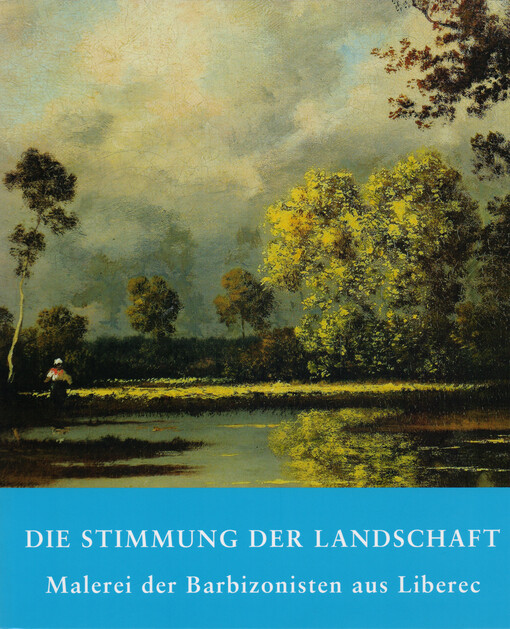 Die Stimmung der Landschaft :Malerei der Barbizonisten aus Liberec