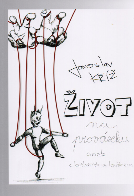 Život na provázku, aneb, O loutkářích a loutkách : tradice a současnost loutkářství v Českém ráji a Libereckém kraji