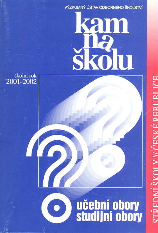 Kam na školu? : střední školy v České republice, učební obory, studijní obory : školní rok 2001-2002