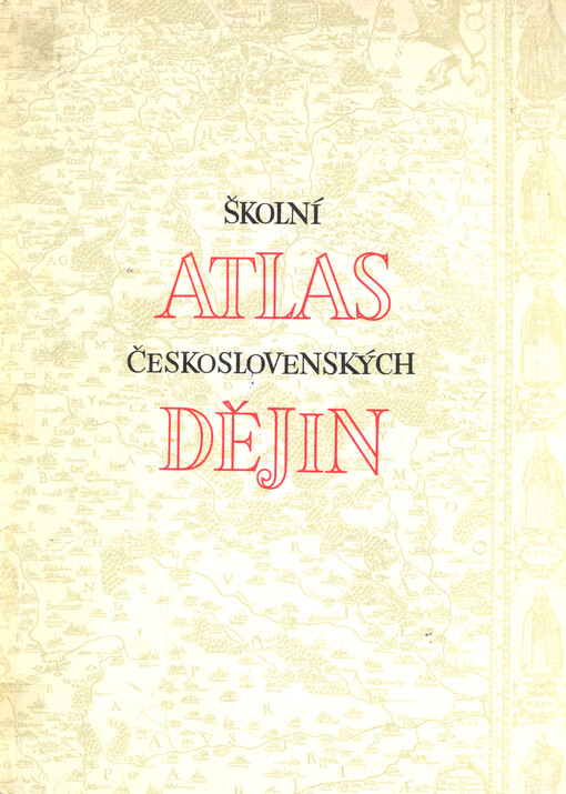 Školní atlas československých dějin :[dějepisný atlas pro školy 1. a 2. cyklu]