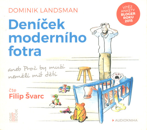 Deníček moderního fotra, aneb, Proč by muži neměli mít děti