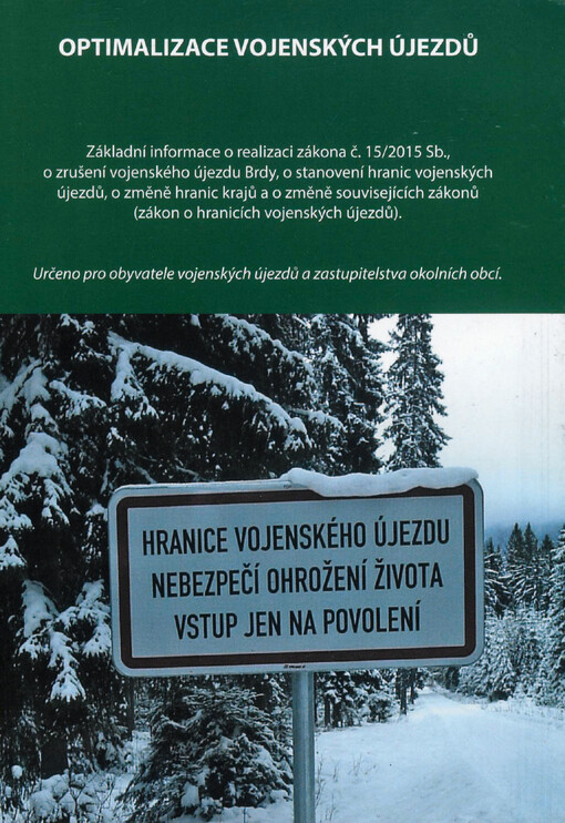 Optimalizace vojenských újezdů : základní informace o realizaci zákona č. 15/2015 Sb., o zrušení vojenského újezdu Brdy, o stanovení hranic vojenských újezdů, o změně hranic krajů a o změně souvisejících zákonů (zákon o hranicích vojenských újezdů).