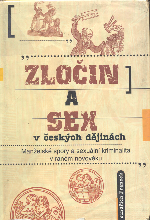Zločin a sex v českých dějinách: manželské spory a sexuální kriminalita v raném novověku