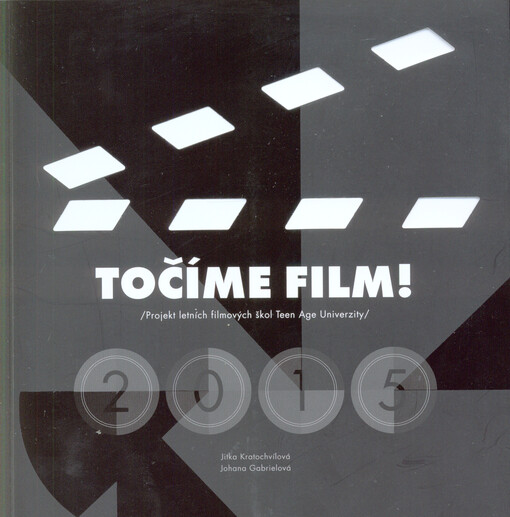 Točíme film! : /projekt letních filmových škol Teen Age Univerzity/ : 2015