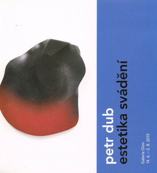 Petr Dub : estetika svádění : Galerie Dům 14.6.-2.8.2015
