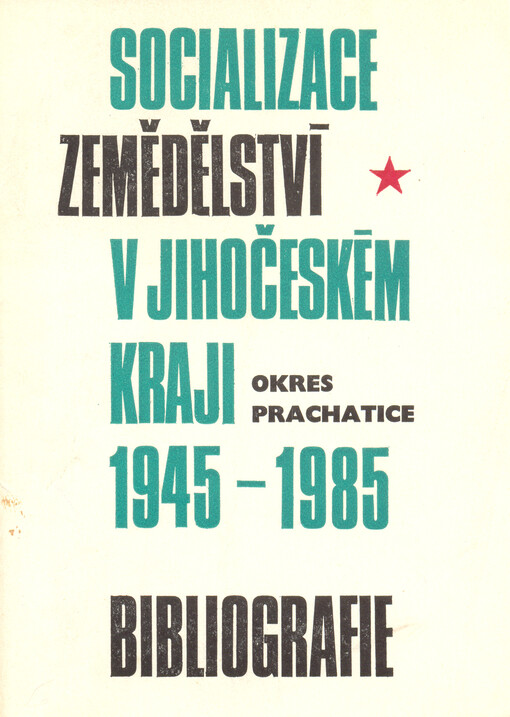 Socializace zemědělství v Jihočeském kraji : Bibliografie za léta 1945-1985. Sv. 7., Okres Prachatice