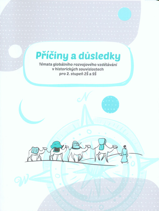 Příčiny a důsledky : témata globálního rozvojového vzdělávání v historických souvislostech pro 2. stupeň ZŠ a SŠ