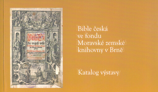 Bible česká ve fondu Moravské zemské knihovny v Brně: katalog výstavy