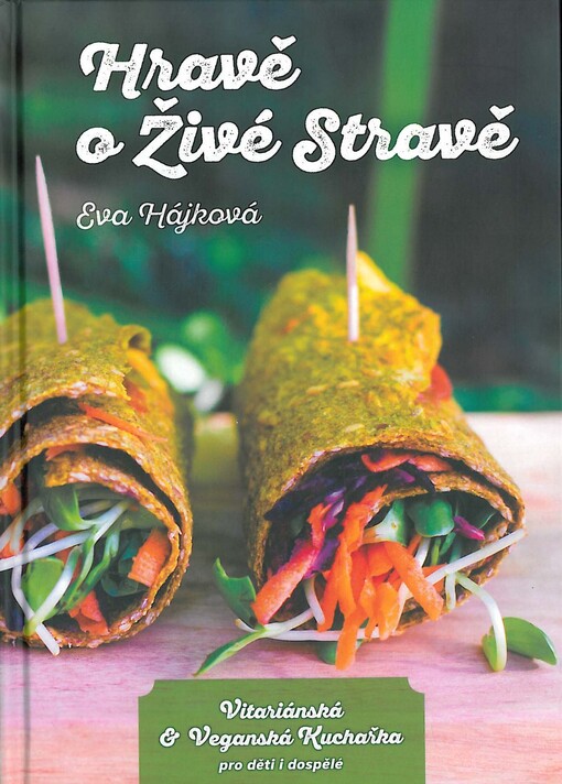 Hravě o živé stravě - Vitariánská a veganská kuchařka pro děti a dospělé