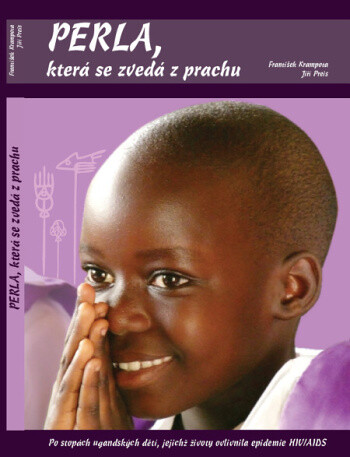 Perla, která se zvedá z prachu : [po stopách ugandských dětí, jejichž životy ovlivnila epidemie HIV/AIDS]