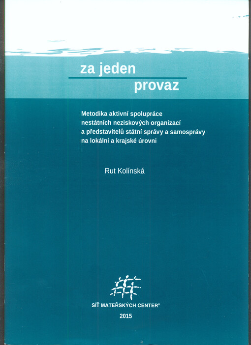 Za jeden provaz : metodika aktivní spolupráce nestátních neziskových organizací a představitelů státní správy a samosprávy na lokální a krajské úrovni