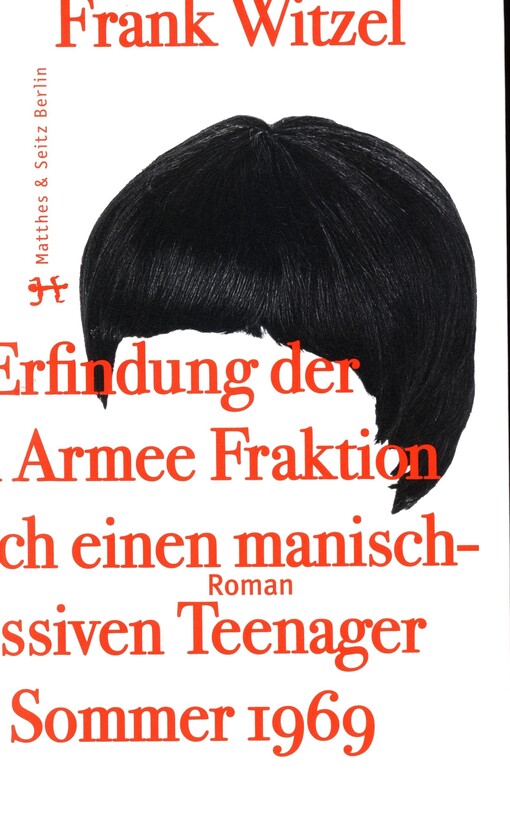 Die Erfindung der Roten Armee Fraktion durch einen manisch-depressiven Teenager im Sommer 1969