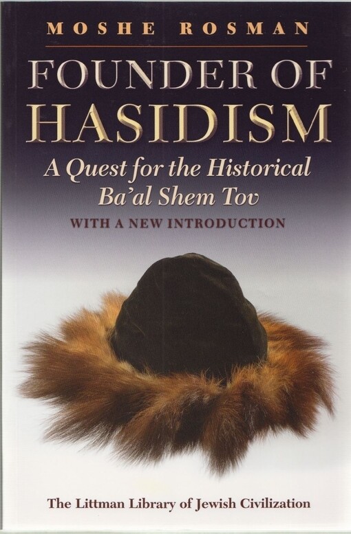Founder of Hasidism :a quest for the historical Ba'al Shem Tov