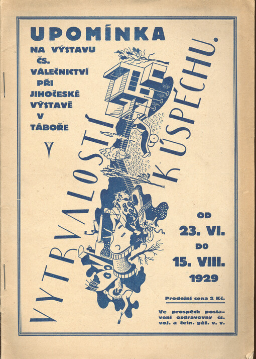 Vytrvalostí k úspěchu : upomínka na výstavu Čs. válečnictví při Jihočeské výstavě v Táboře : od 23.VI. do 15.VIII. 1929
