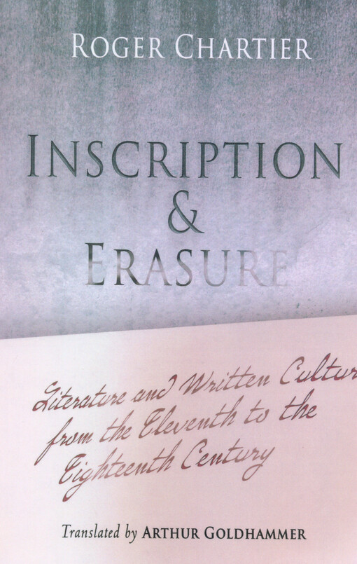Inscription and erasure : literature and written culture from the eleventh to the eighteenth century