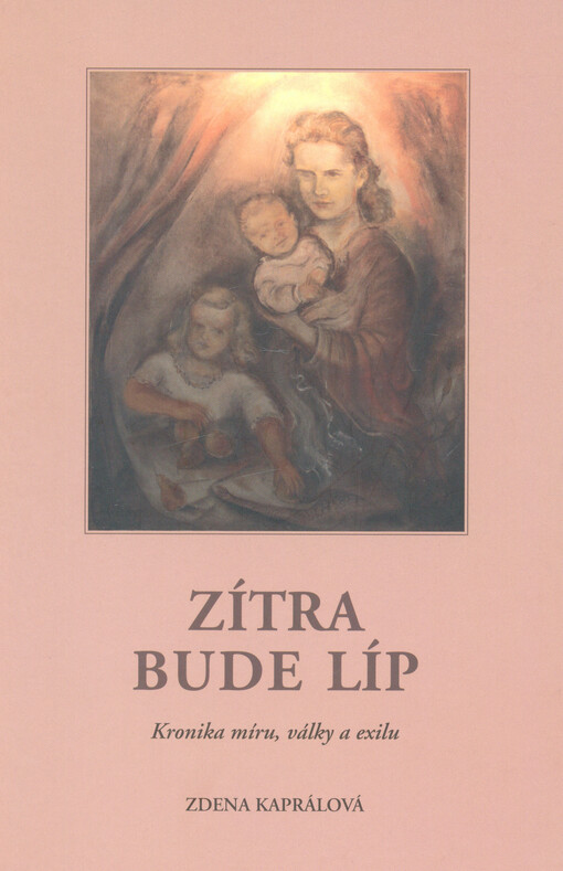 Zítra bude líp : kronika míru, války a exilu