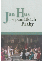 Jan Hus v památkách Prahy  (odkaz v elektronickém katalogu)