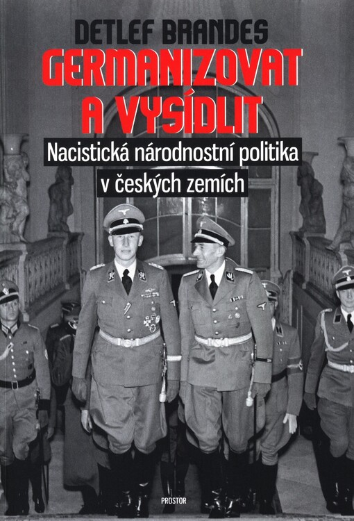 Germanizovat a vysídlit : nacistická národnostní politika v českých zemích
