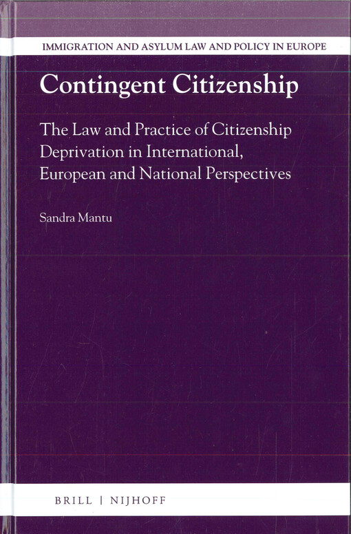 Contingent citizenship : the law and practice of citizenship deprivation in international, European and national perspectives