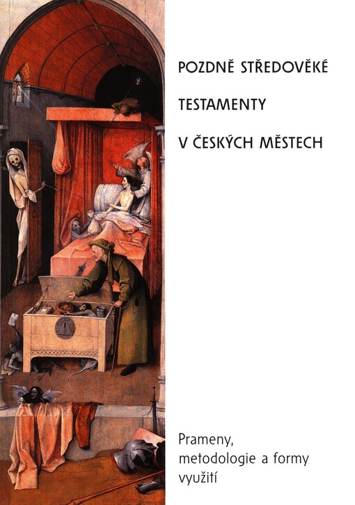 Pozdně středověké testamenty v českých městech: prameny, metodologie a formy využití : sborník příspěvků z konference uspořádané 30. listopadu 2005 Archivem hlavního města Prahy a Historickým ústavem Akademie věd České republiky