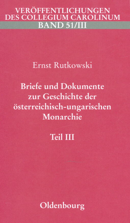 Briefe und Dokumente zur Geschichte der österreichisch-ungarischen Monarchie :unter besonderer Berücksichtigung des böhmisch-mährischen Raumes