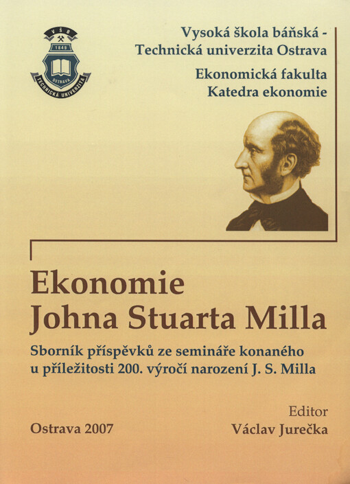 Ekonomie Johna Stuarta Milla: sborník příspěvků ze semináře konaného u příležitosti 200. výročí narození J.S. Milla