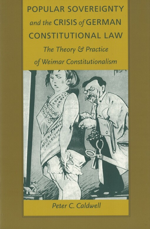 Popular sovereignty and the crisis of German constitutional law :the theory & practice of Weimar constitutionalism