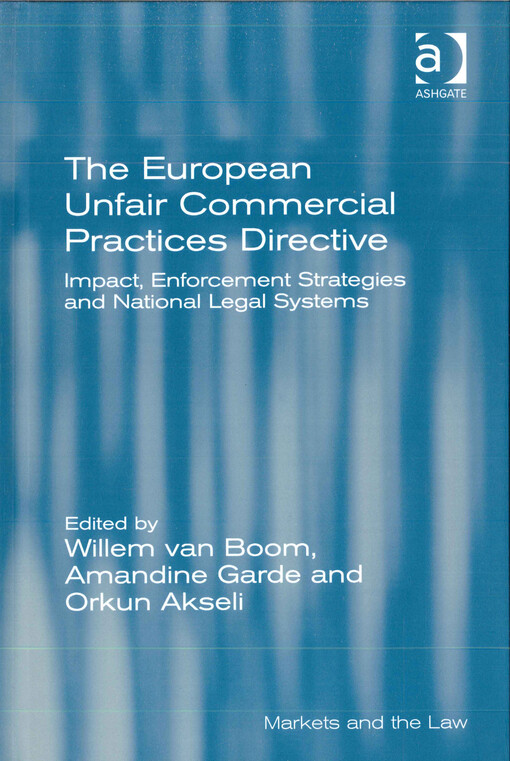 The European unfair commercial practices directive : impact, enforcement strategies and national legal systems