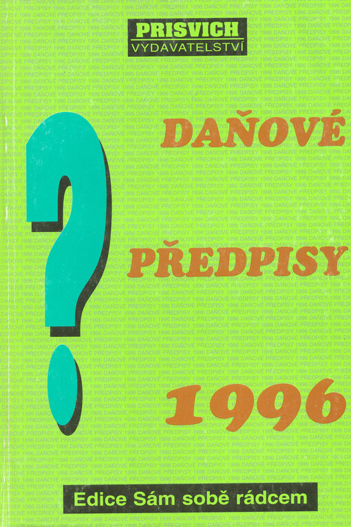 Daňové předpisy 1996 : úplné novelizované a aktualizované znění daňových předpisů platných pro zdaňovací rok 1996 (dle stavu předpisů k 1.7.1996)