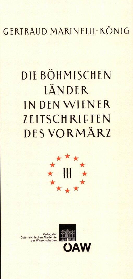 Die böhmischen Länder in den Wiener Zeitschriften und Almanachen des Vormärz (1805-1848) :tschechische nationale Wiedergeburt - Kultur- und Landeskunde von Böhmen, Mähren und Schlesien - kulturelle Beziehungen zu Wien, 3. díl