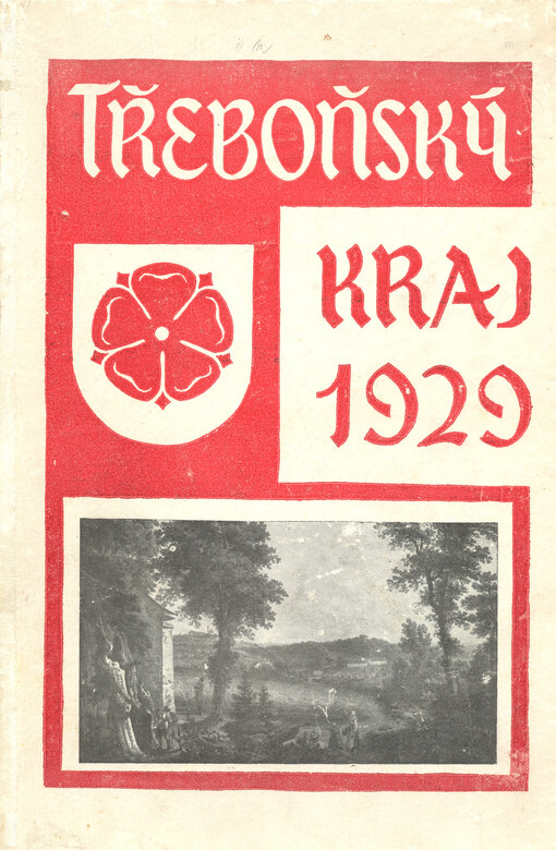 Třeboňský kraj :domovědný sborník o rázu, povaze a životě rybničné roviny třeboňské.1929.Dějiny Třeboňského kraje i jednotlivých obcí na třeboňsku