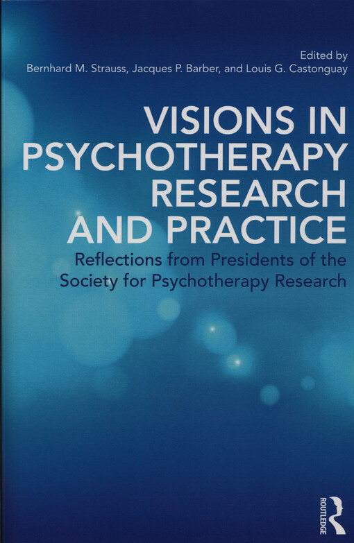 Visions in psychotherapy research and practice : reflections from presidents of the Society for Psychotherapy Research