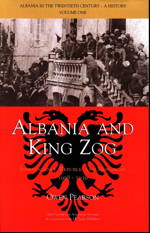 Albania and King Zog :independence, republic and monarchy 1908-1939