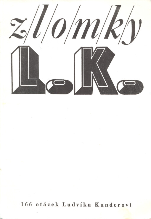 Zlomky L. K: 166 otázek Ludvíku Kunderovi (s 18 apendixy)