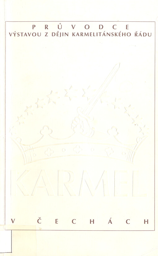 Karmel v Čechách: průvodce výstavou z dějin karmelitánského řádu : [Kostelní Vydří, klášter Karmelitánů, 12.-15.11. 1993]