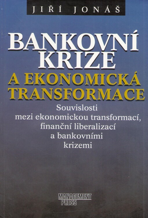 Bankovní krize a ekonomická transformace : souvislosti mezi ekonomickou transformací, finanční liberalizací a bankovními krizemi