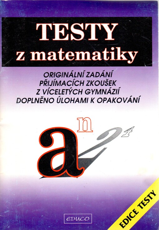 Testy z matematiky : originální zadání přijímacích zkoušek z víceletých gymnázií : doplněno úlohami k opakování