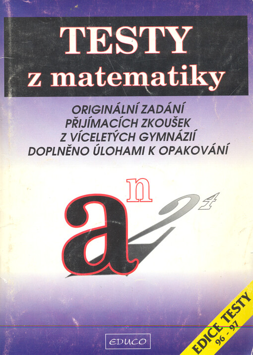 Testy z matematiky : originální zadání přijímacích zkoušek z víceletých gymnázií : doplněno úlohami k opakování