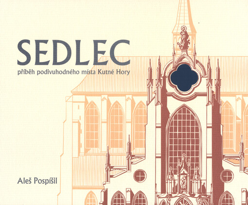 Sedlec příběh podivuhodného místa Kutné Hory