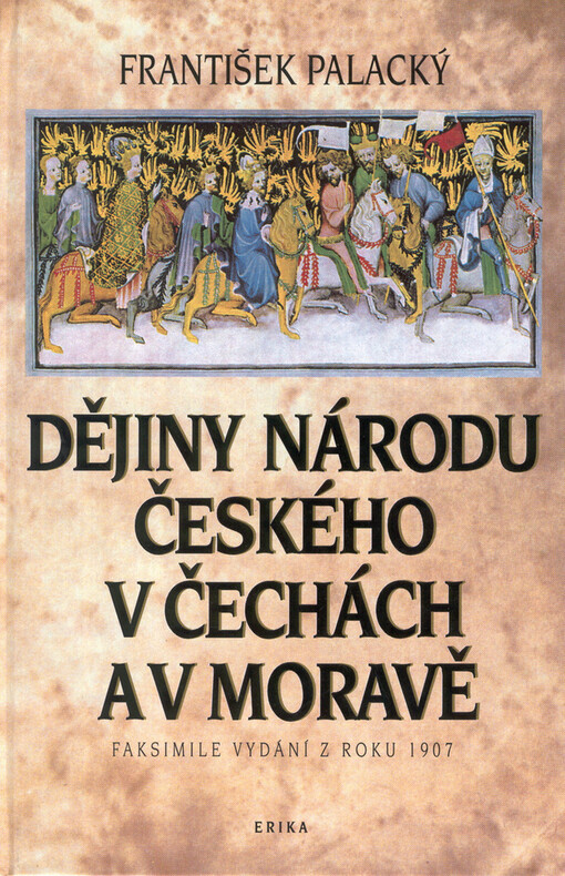 Dějiny národu českého v Čechách a v Moravě: faksimile vydání z roku 1907
