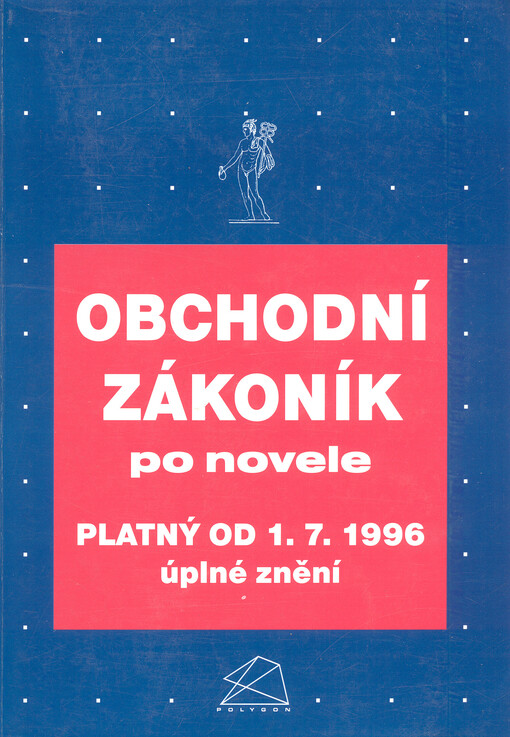 Obchodní zákoník po novele platný od 1.7.1996 :úplné znění