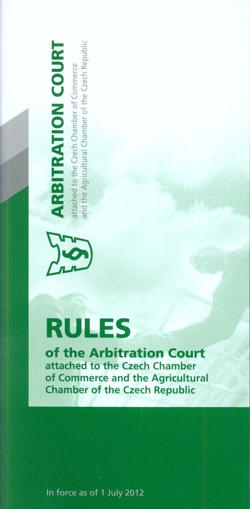 Rules of the Arbitration Court attached to the Czech Chamber of Commerce and the Agricultural Chamber of the Czech Republic : in force as of 1 July 2012