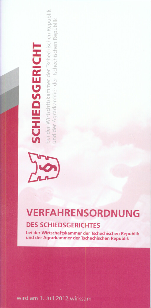 Verfahrensordnung des Schiedsgerichtes bei der Wirtschaftskammer der Tschechischen Republik und der Agrarkammer der Tschechischen Republik : wird am 1. Juli 2012 wirksam