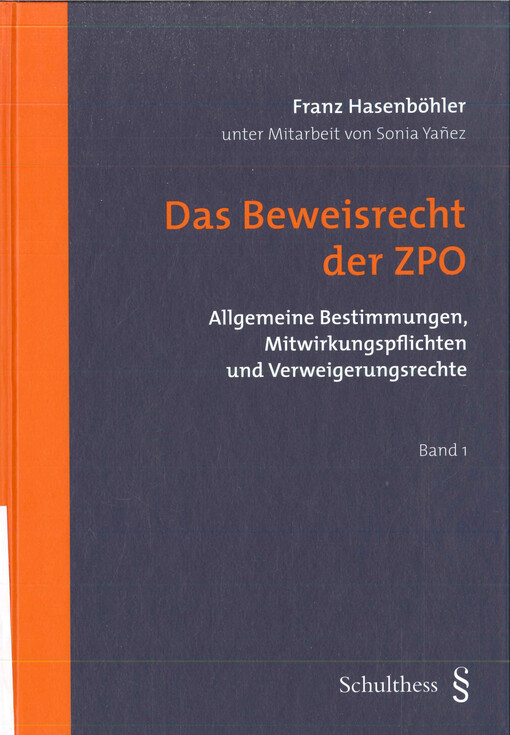 Das Beweisrecht der ZPO : allgemeine Bestimmungen, Mitwirkungspflichten und Verweigerungsrechte. Band 1