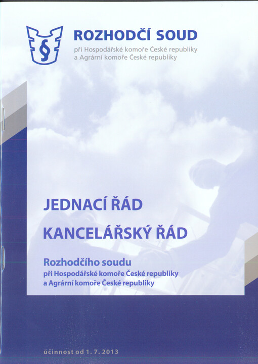 Jednací řád ; Kancelářský řád : Rozhodčího soudu při Hospodářské komoře České republiky a Agrární komoře České republiky : účinnost od 1.7.2013
