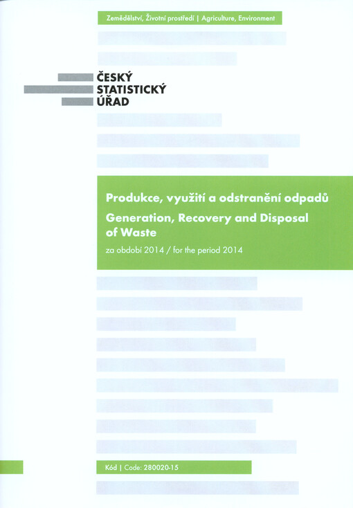 Produkce, využití a odstranění odpadů v roce ... = Generation, recovery and disposal of wastes in ...