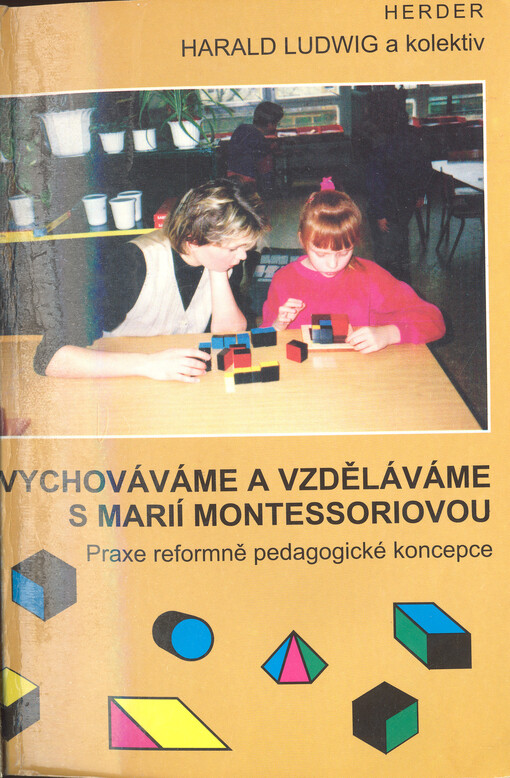 Vychováváme a vzděláváme s Marií Montessoriovou : (praxe reformě pedagogické koncepce)