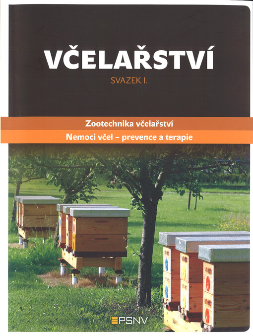 Včelařství. Svazek I., Kapitoly: 1. Zootechnika včelařství, 2. Nemoci včel - prevence a terapie, Vydání první